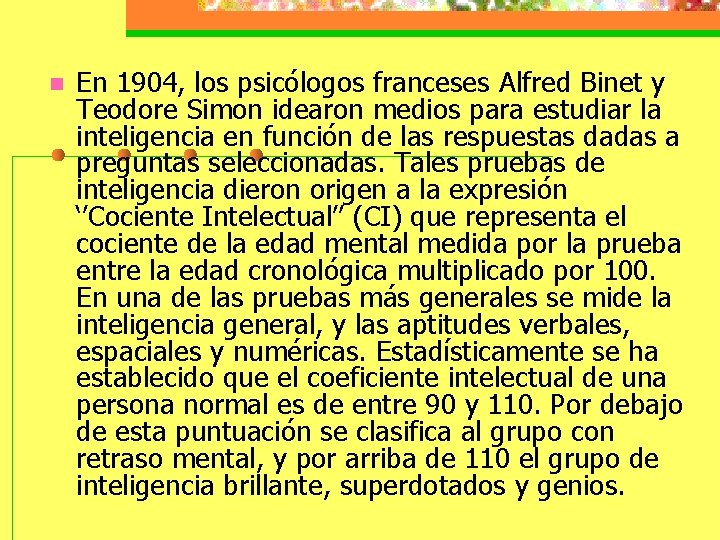 n En 1904, los psicólogos franceses Alfred Binet y Teodore Simon idearon medios para