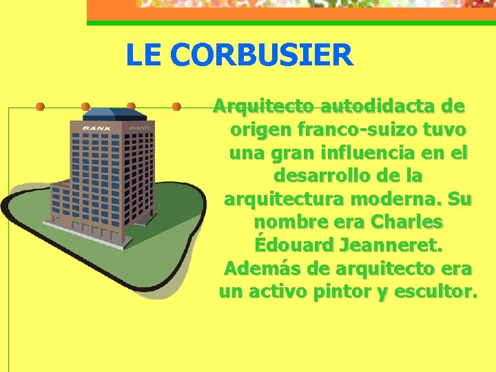 LE CORBUSIER Arquitecto autodidacta de origen franco-suizo tuvo una gran influencia en el desarrollo