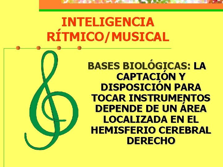 INTELIGENCIA RÍTMICO/MUSICAL BASES BIOLÓGICAS: LA CAPTACIÓN Y DISPOSICIÓN PARA TOCAR INSTRUMENTOS DEPENDE DE UN