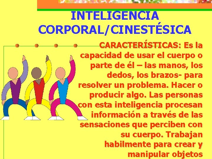 INTELIGENCIA CORPORAL/CINESTÉSICA CARACTERÍSTICAS: Es la capacidad de usar el cuerpo o parte de él