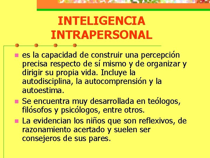 INTELIGENCIA INTRAPERSONAL n n n es la capacidad de construir una percepción precisa respecto