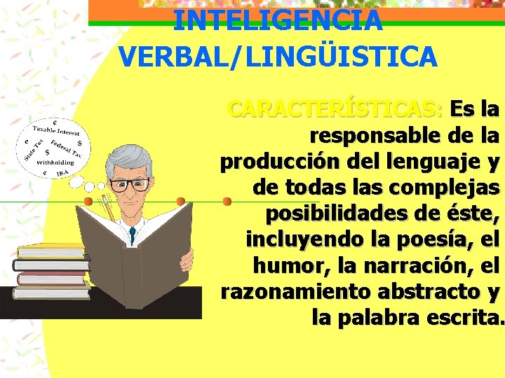 INTELIGENCIA VERBAL/LINGÜISTICA CARACTERÍSTICAS: Es la responsable de la producción del lenguaje y de todas