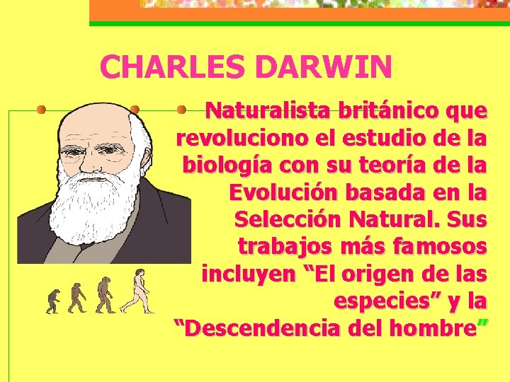 CHARLES DARWIN Naturalista británico que revoluciono el estudio de la biología con su teoría