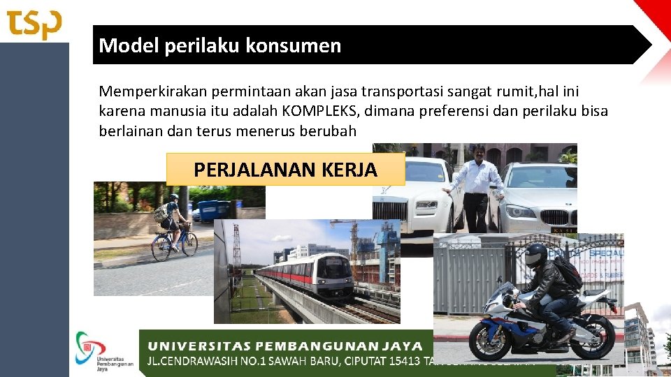 Model perilaku konsumen Memperkirakan permintaan akan jasa transportasi sangat rumit, hal ini karena manusia