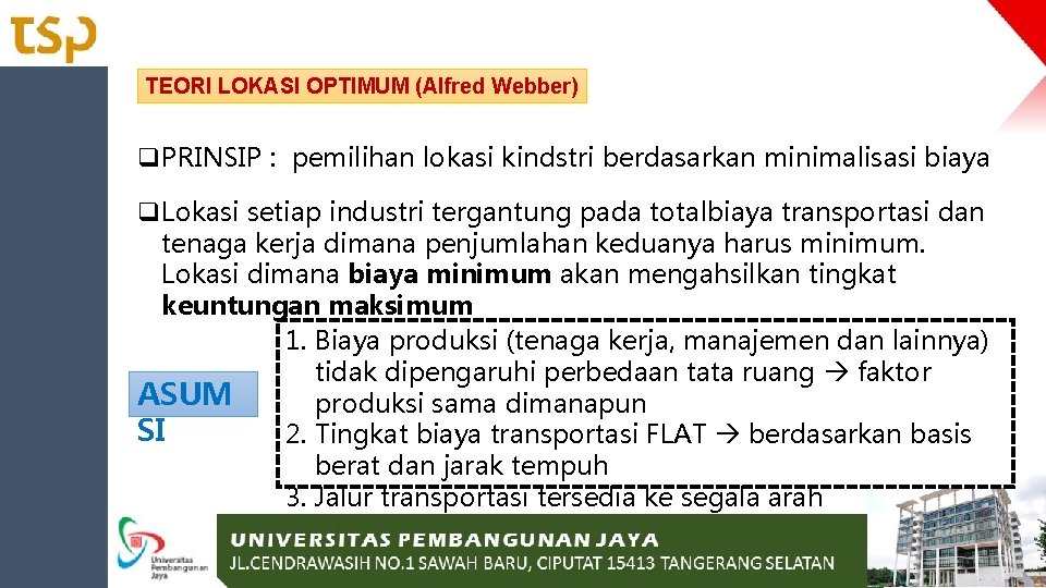 TEORI LOKASI OPTIMUM (Alfred Webber) q. PRINSIP : pemilihan lokasi kindstri berdasarkan minimalisasi biaya TEORI LOKASI OPTIMUM (Alfred Webber) q. PRINSIP : pemilihan lokasi kindstri berdasarkan minimalisasi biaya