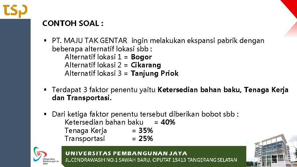 CONTOH SOAL : § PT. MAJU TAK GENTAR ingin melakukan ekspansi pabrik dengan beberapa