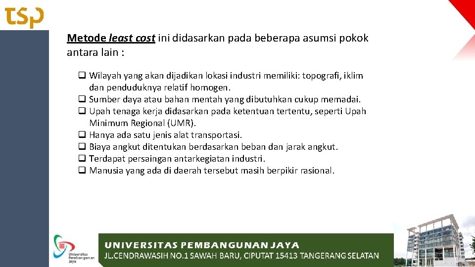 Metode least cost ini didasarkan pada beberapa asumsi pokok antara lain : q Wilayah Metode least cost ini didasarkan pada beberapa asumsi pokok antara lain : q Wilayah