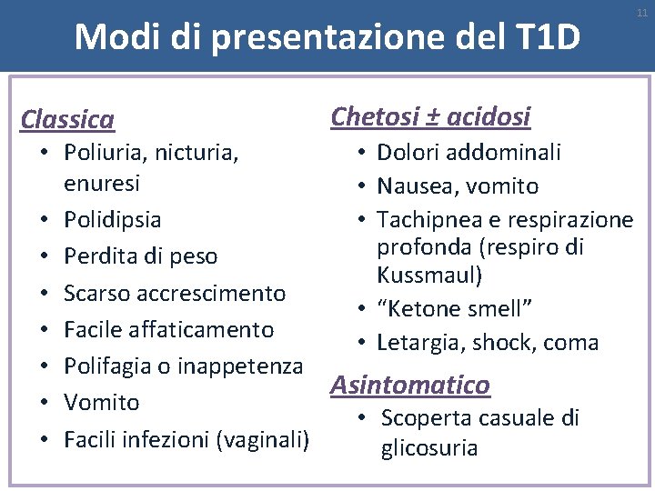 Modi di presentazione del T 1 D Classica Chetosi ± acidosi • Poliuria, nicturia,