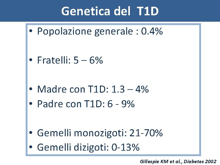 Genetica del T 1 D • Popolazione generale : 0. 4% • Fratelli: 5