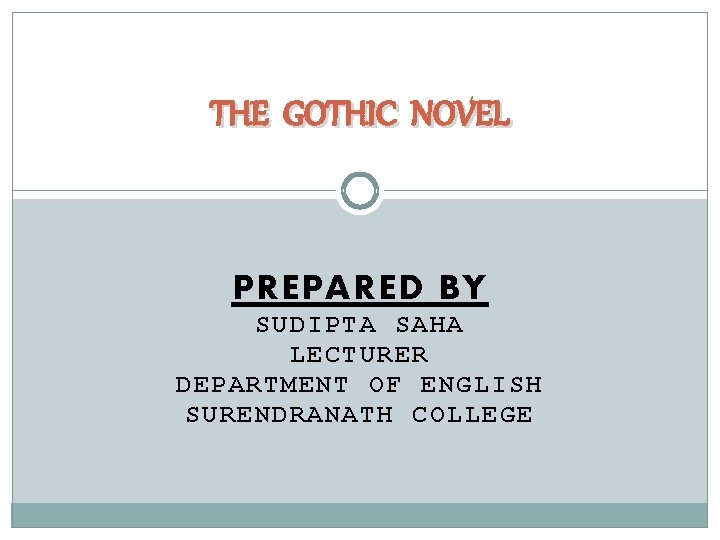 THE GOTHIC NOVEL PREPARED BY SUDIPTA SAHA LECTU RER DEPARTMENT O F ENGLISH SURE