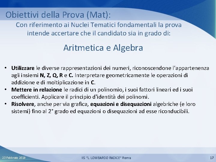 Obiettivi della Prova (Mat): Con riferimento ai Nuclei Tematici fondamentali la prova intende accertare