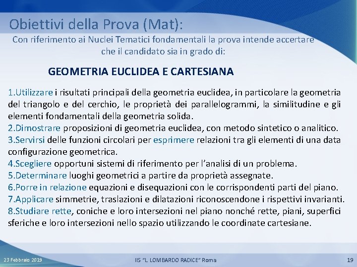 Obiettivi della Prova (Mat): Con riferimento ai Nuclei Tematici fondamentali la prova intende accertare