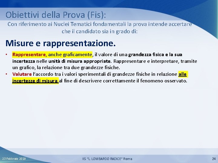 Obiettivi della Prova (Fis): Con riferimento ai Nuclei Tematici fondamentali la prova intende accertare