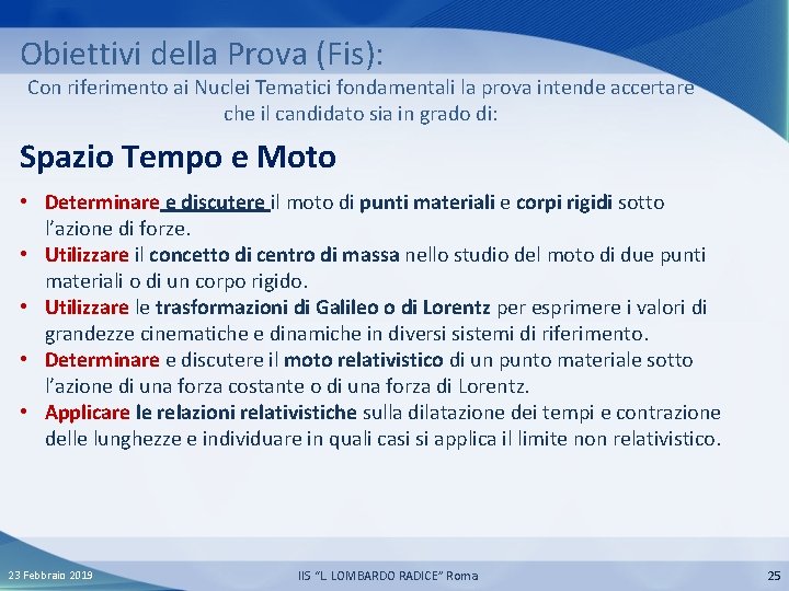 Obiettivi della Prova (Fis): Con riferimento ai Nuclei Tematici fondamentali la prova intende accertare