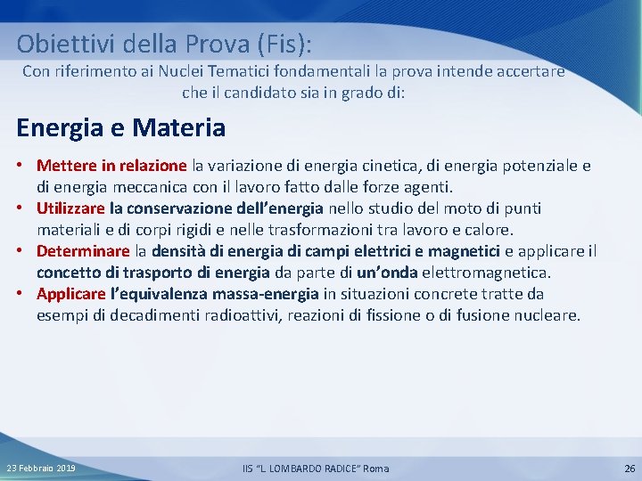 Obiettivi della Prova (Fis): Con riferimento ai Nuclei Tematici fondamentali la prova intende accertare