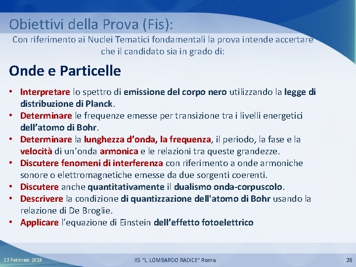 Obiettivi della Prova (Fis): Con riferimento ai Nuclei Tematici fondamentali la prova intende accertare