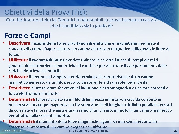Obiettivi della Prova (Fis): Con riferimento ai Nuclei Tematici fondamentali la prova intende accertare
