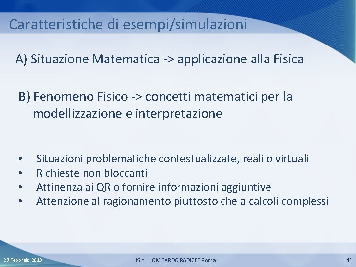 Caratteristiche di esempi/simulazioni A) Situazione Matematica -> applicazione alla Fisica B) Fenomeno Fisico ->