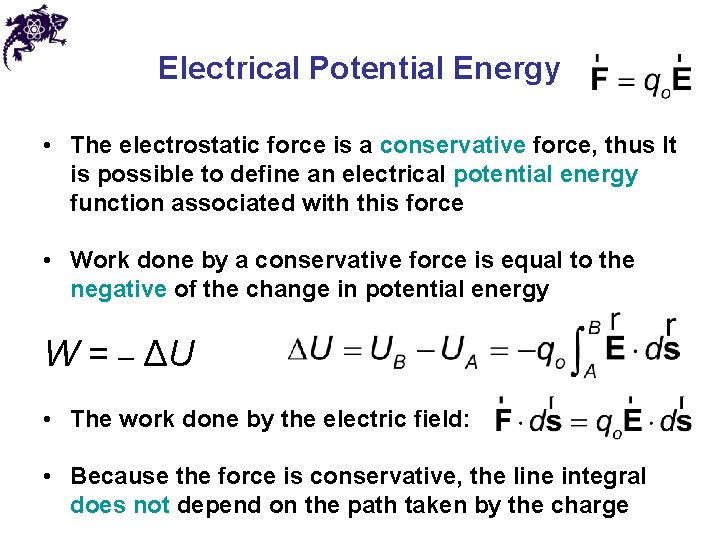 Electrical Potential Energy • The electrostatic force is a conservative force, thus It is
