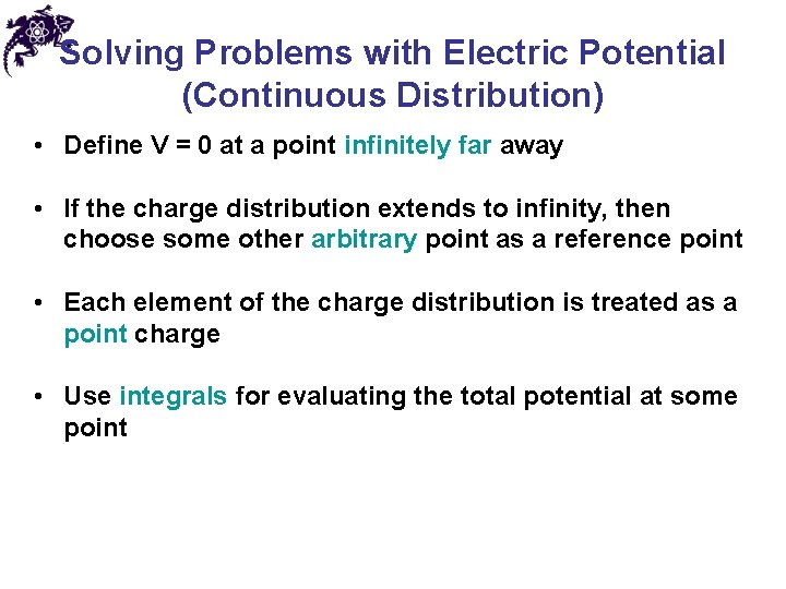 Solving Problems with Electric Potential (Continuous Distribution) • Define V = 0 at a
