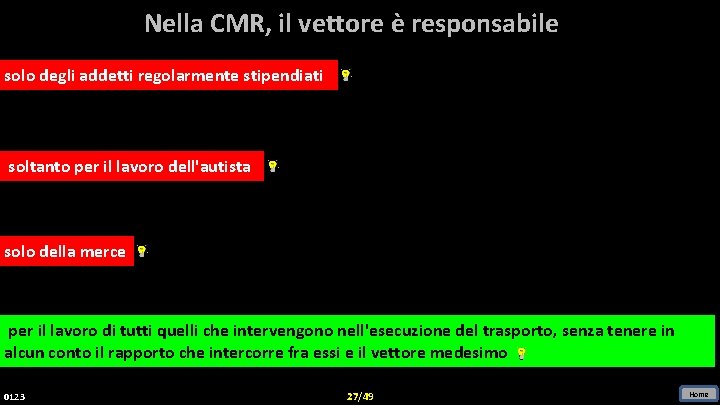 Nella CMR, il vettore è responsabile solo degli addetti regolarmente stipendiati soltanto per il