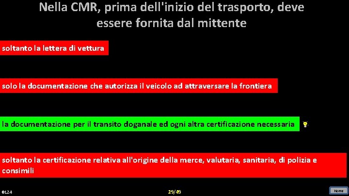 Nella CMR, prima dell'inizio del trasporto, deve essere fornita dal mittente soltanto la lettera