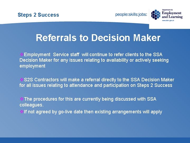 Steps 2 Success Referrals to Decision Maker v. Employment Service staff will continue to Steps 2 Success Referrals to Decision Maker v. Employment Service staff will continue to