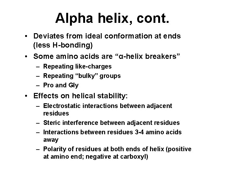 Alpha helix, cont. • Deviates from ideal conformation at ends (less H-bonding) • Some