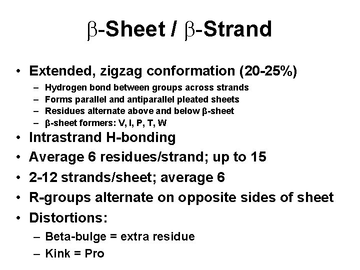 b-Sheet / b-Strand • Extended, zigzag conformation (20 -25%) – – • • •