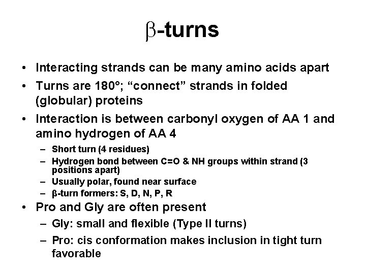 b-turns • Interacting strands can be many amino acids apart • Turns are 180°;