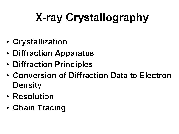 X-ray Crystallography • • Crystallization Diffraction Apparatus Diffraction Principles Conversion of Diffraction Data to