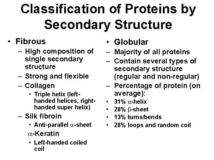 Classification of Proteins by Secondary Structure • Fibrous – High composition of single secondary