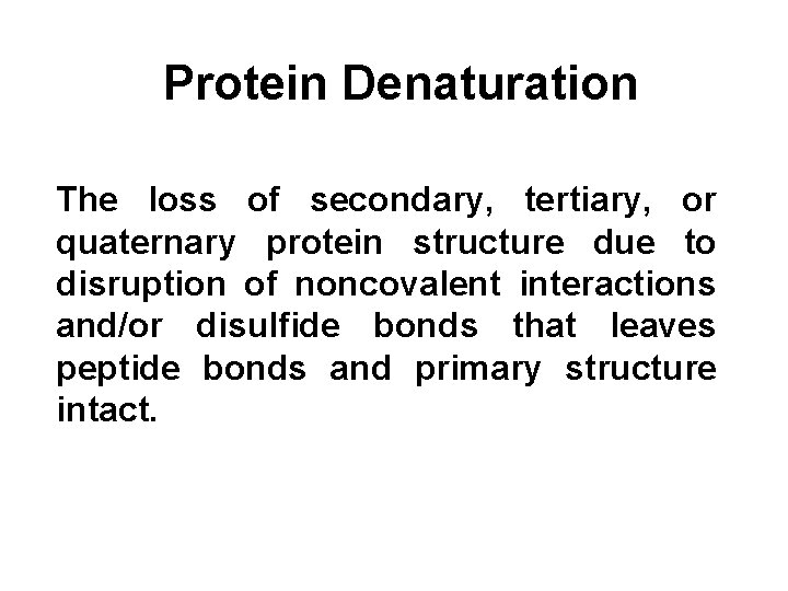 Protein Denaturation The loss of secondary, tertiary, or quaternary protein structure due to disruption