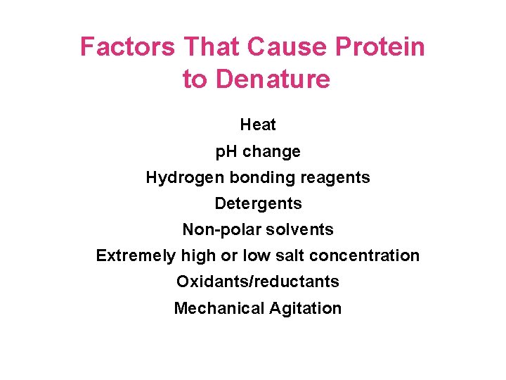 Factors That Cause Protein to Denature Heat p. H change Hydrogen bonding reagents Detergents