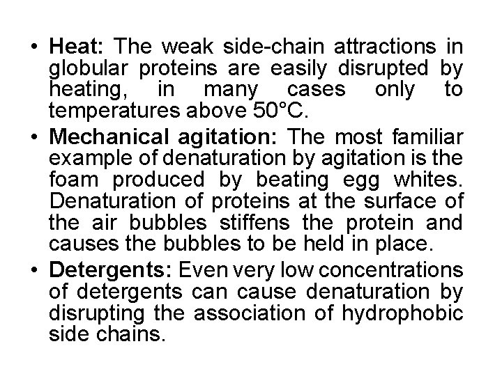  • Heat: The weak side-chain attractions in globular proteins are easily disrupted by