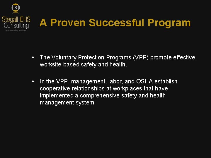 A Proven Successful Program • The Voluntary Protection Programs (VPP) promote effective worksite-based safety