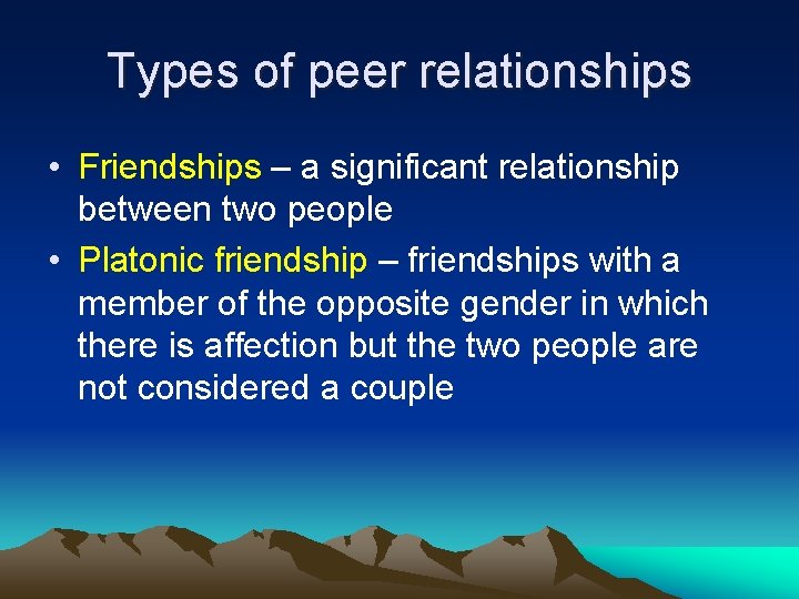 Types of peer relationships • Friendships – a significant relationship between two people •