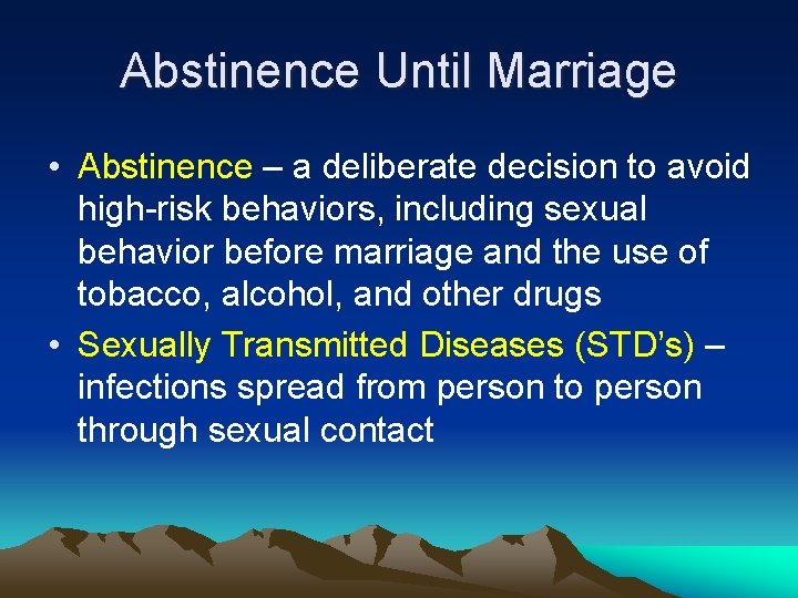 Abstinence Until Marriage • Abstinence – a deliberate decision to avoid high-risk behaviors, including