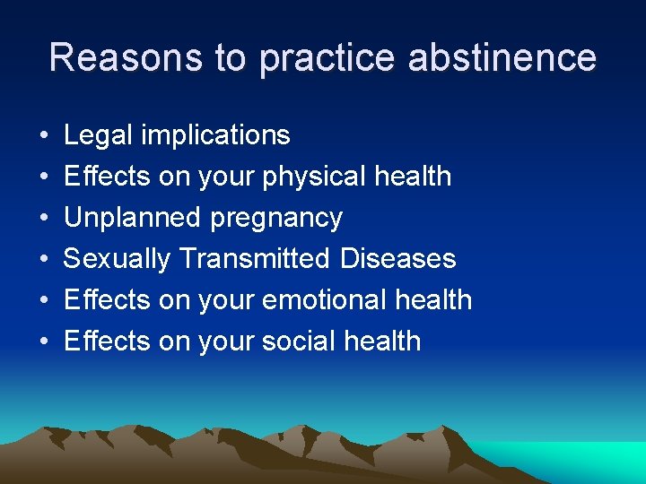 Reasons to practice abstinence • • • Legal implications Effects on your physical health