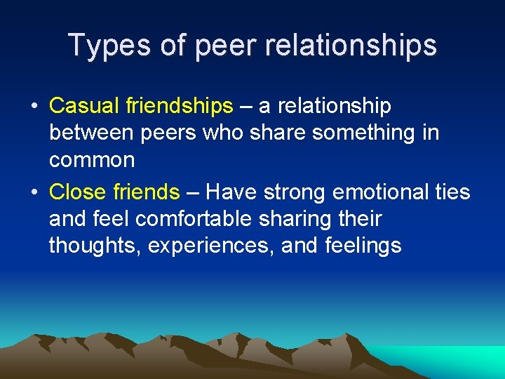 Types of peer relationships • Casual friendships – a relationship between peers who share