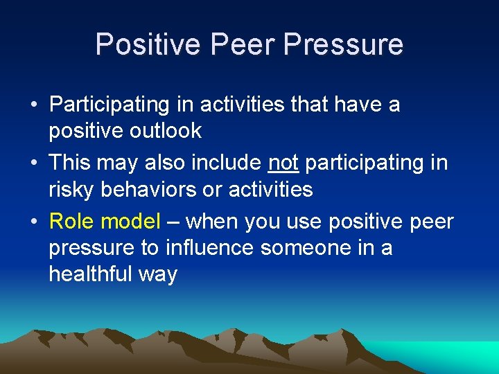 Positive Peer Pressure • Participating in activities that have a positive outlook • This