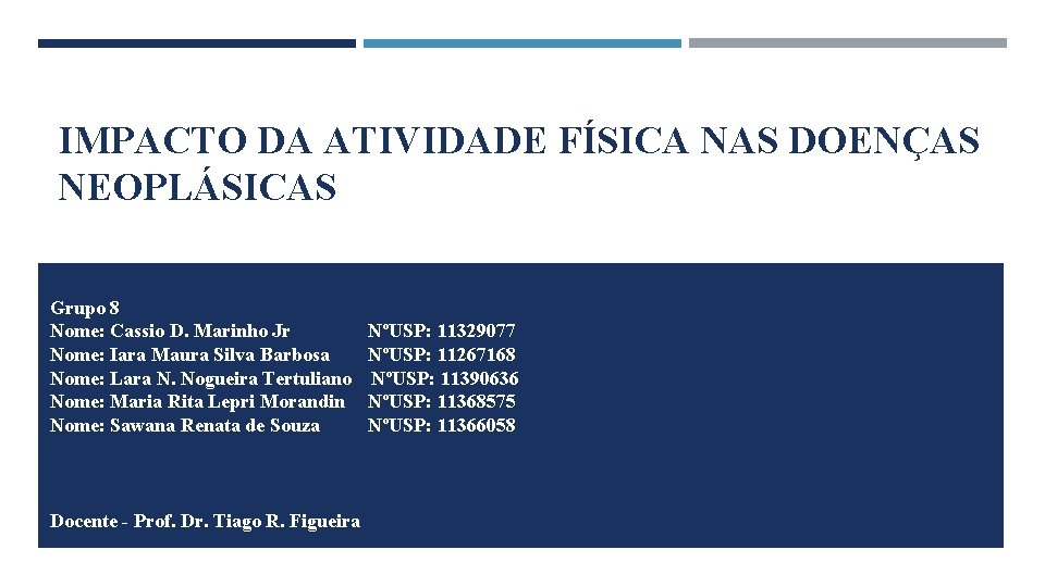 IMPACTO DA ATIVIDADE FÍSICA NAS DOENÇAS NEOPLÁSICAS Grupo 8 Nome: Cassio D. Marinho Jr