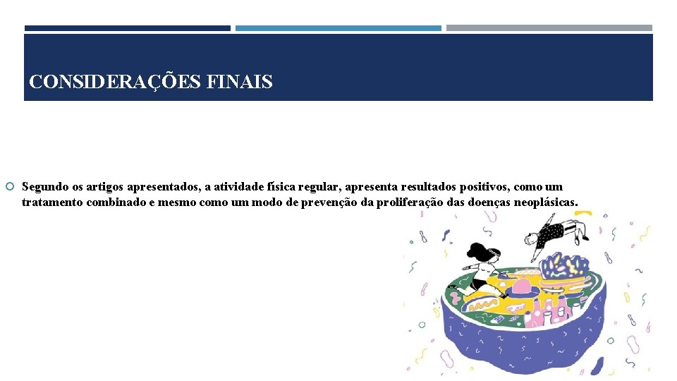 CONSIDERAÇÕES FINAIS Segundo os artigos apresentados, a atividade física regular, apresenta resultados positivos, como