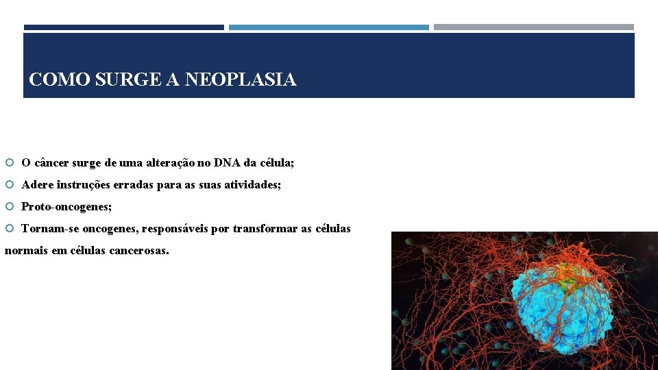 COMO SURGE A NEOPLASIA O câncer surge de uma alteração no DNA da célula;