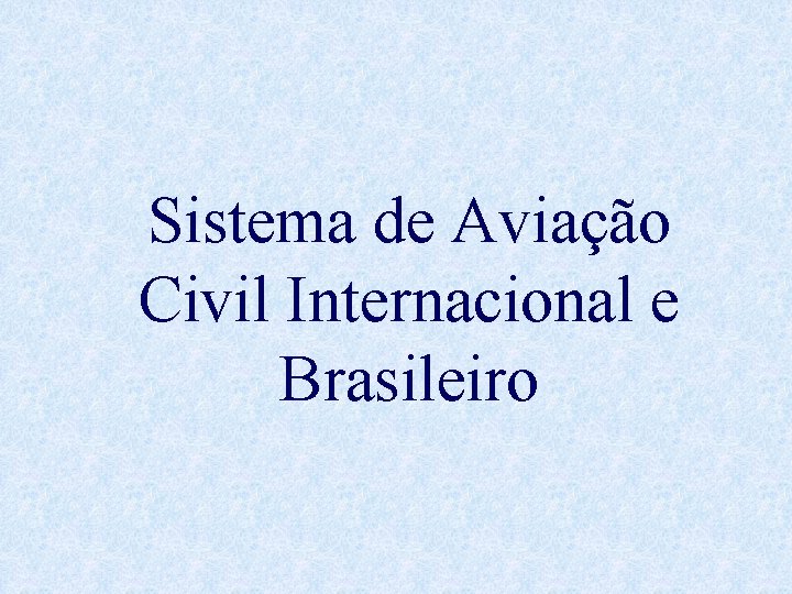 Sistema de Aviação Civil Internacional e Brasileiro 