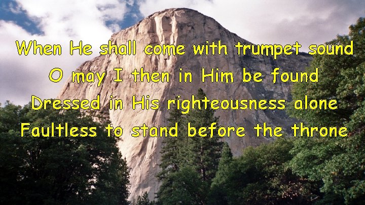 When He shall come with trumpet sound O may I then in Him be