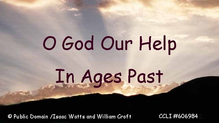 O God Our Help In Ages Past © Public Domain /Isaac Watts and William