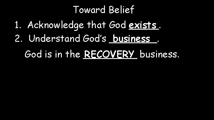 Toward Belief 1. Acknowledge that God exists _____. 2. Understand God’s ____. business God