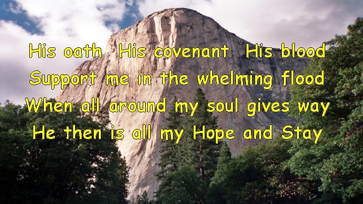 His oath His covenant His blood Support me in the whelming flood When all