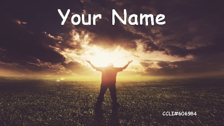 Your Name CCLI#606984 